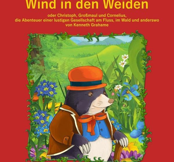 thumbnail_WindInDenWeiden_7dc5a5c5693b15a88f2fb18d309dc7b4f69bd223-00-00 „Der Wind in den Weiden oder Christoph, Großmaul und Cornelius, die Abenteuer einer fidelen Gesellschaft am Fluss, im Wald und anderswo“