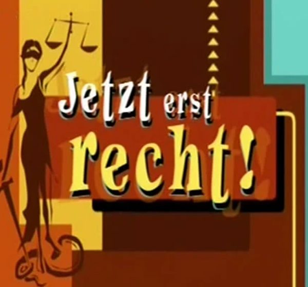 Jetzt erst recht (2005) „JETZT ERST RECHT“