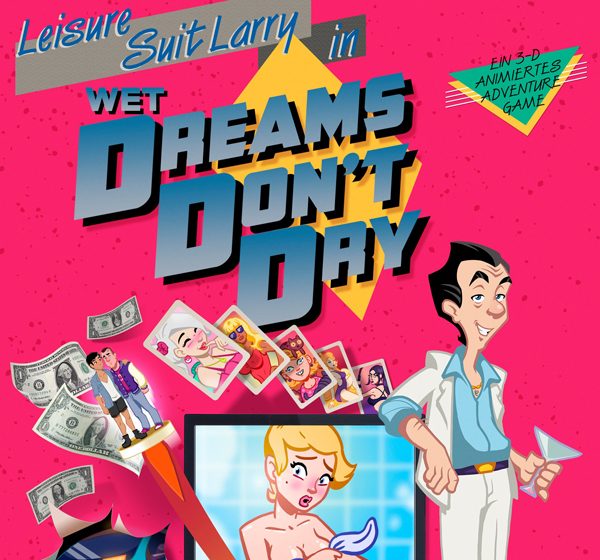 Leisure Suit Larry - Wet Dreams Don't Dry (2018) „LEISURE SUIT LARRY – Wet Dreams Don’t Dry“