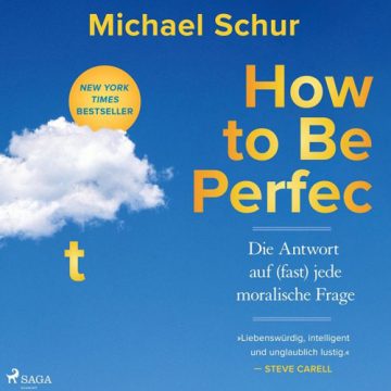 „How to be perfect“ – Die Antwort auf (fast) jede moralische Frage
